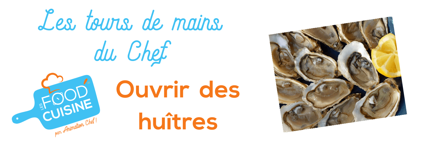 Les tours de mains du Chef : Ouvrir des Huîtres